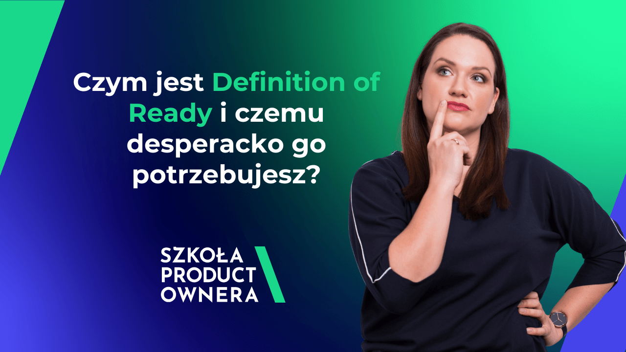 Czym jest Definition of Ready i czemu desperacko go potrzebujesz?"