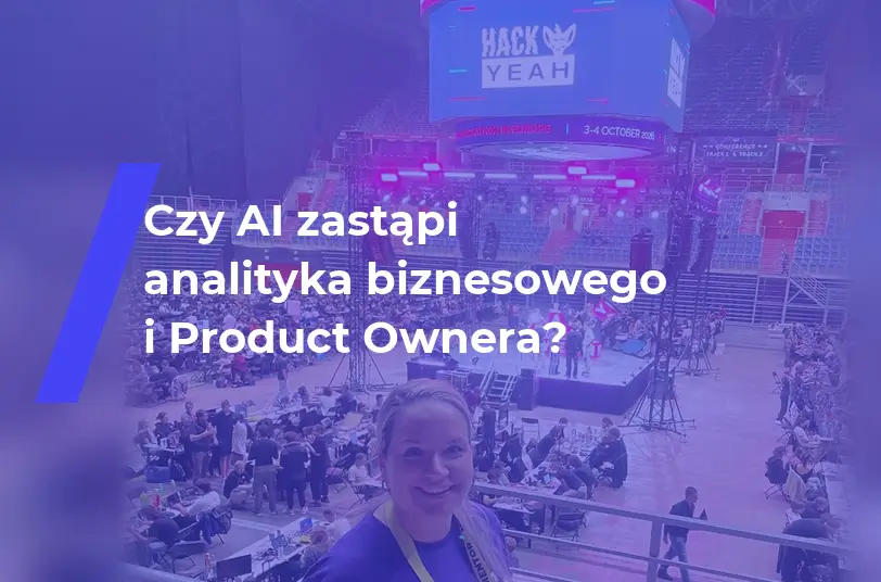 Natalia Cholewa jako mentorka na HackYeah — czy AI zastąpi analityka biznesowego